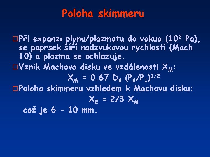Poloha skimmeru o Při expanzi plynu/plazmatu do vakua (102 Pa), se paprsek šíří nadzvukovou