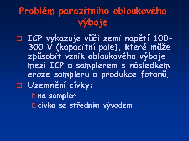 Problém parazitního obloukového výboje ICP vykazuje vůči zemi napětí 100300 V (kapacitní pole), které