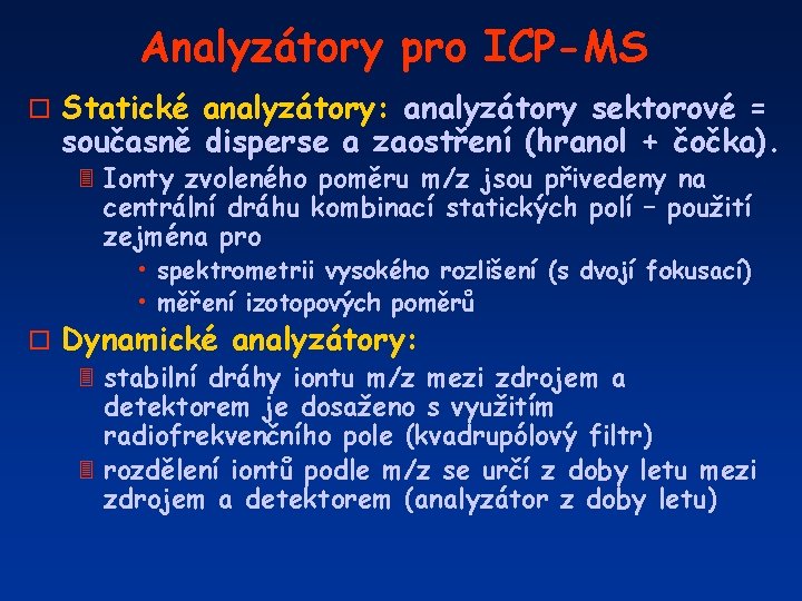 Analyzátory pro ICP-MS o Statické analyzátory: analyzátory sektorové = současně disperse a zaostření (hranol