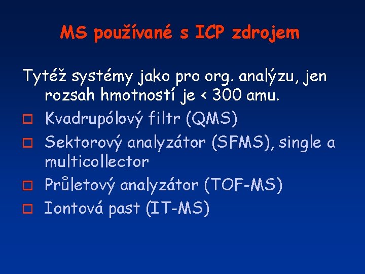 MS používané s ICP zdrojem Tytéž systémy jako pro org. analýzu, jen rozsah hmotností