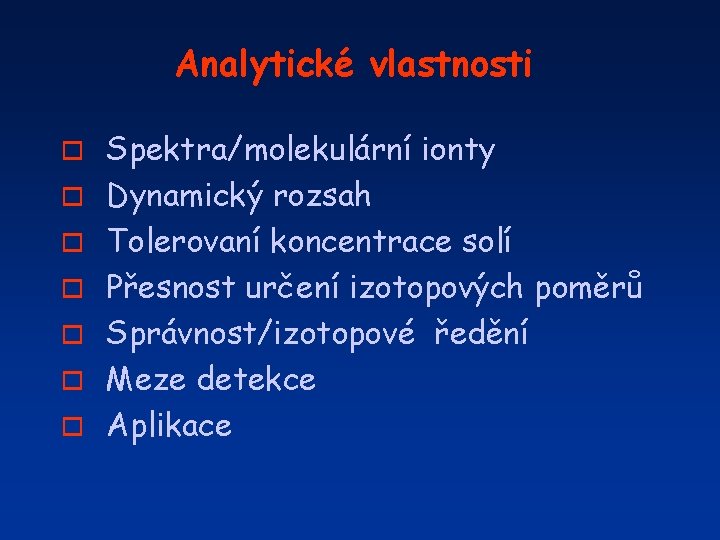 Analytické vlastnosti o o o o Spektra/molekulární ionty Dynamický rozsah Tolerovaní koncentrace solí Přesnost