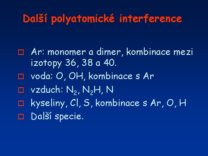 Další polyatomické interference o o o Ar: monomer a dimer, kombinace mezi izotopy 36,