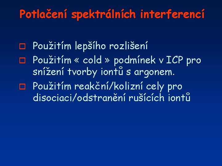 Potlačení spektrálních interferencí Použitím lepšího rozlišení o Použitím « cold » podmínek v ICP