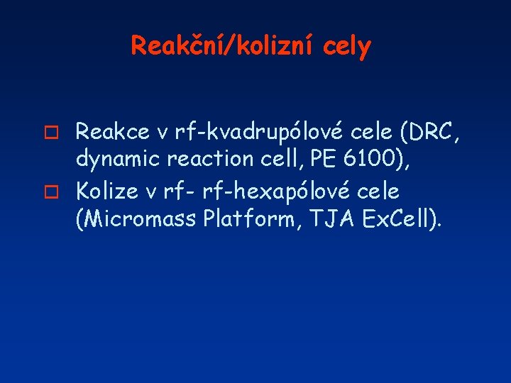 Reakční/kolizní cely Reakce v rf-kvadrupólové cele (DRC, dynamic reaction cell, PE 6100), o Kolize