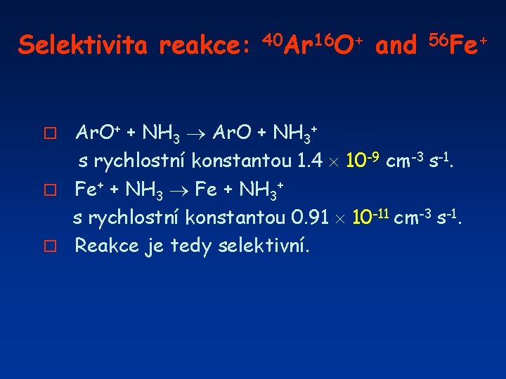 Selektivita reakce: 40 Ar 16 O+ and 56 Fe+ Ar. O+ + NH 3