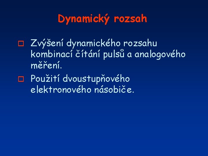 Dynamický rozsah Zvýšení dynamického rozsahu kombinací čítání pulsů a analogového měření. o Použití dvoustupňového