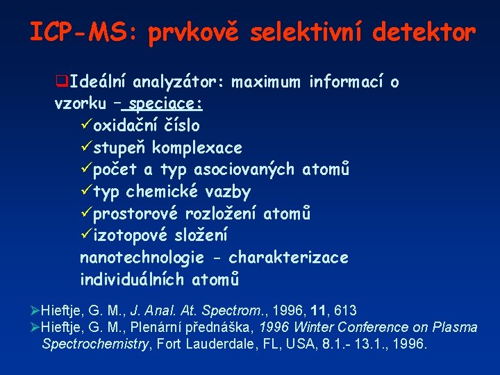 ICP-MS: prvkově selektivní detektor q. Ideální analyzátor: maximum informací o vzorku – speciace: üoxidační