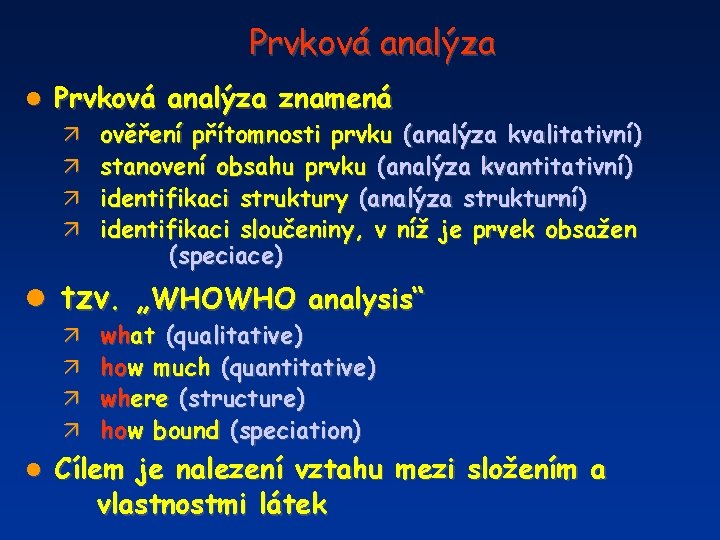 Prvková analýza l Prvková analýza znamená ä ä ověření přítomnosti prvku (analýza kvalitativní) stanovení