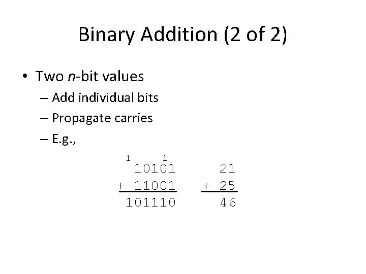 Binary Addition (2 of 2) • Two n-bit values – Add individual bits –