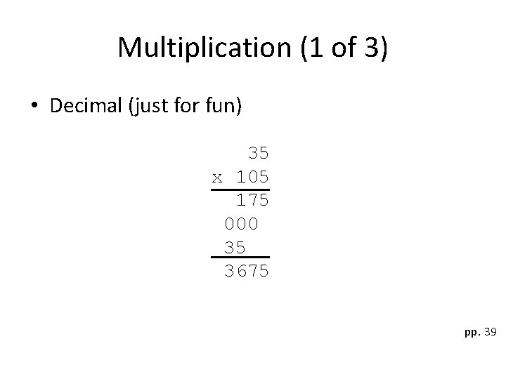 Multiplication (1 of 3) • Decimal (just for fun) 35 x 105 175 000