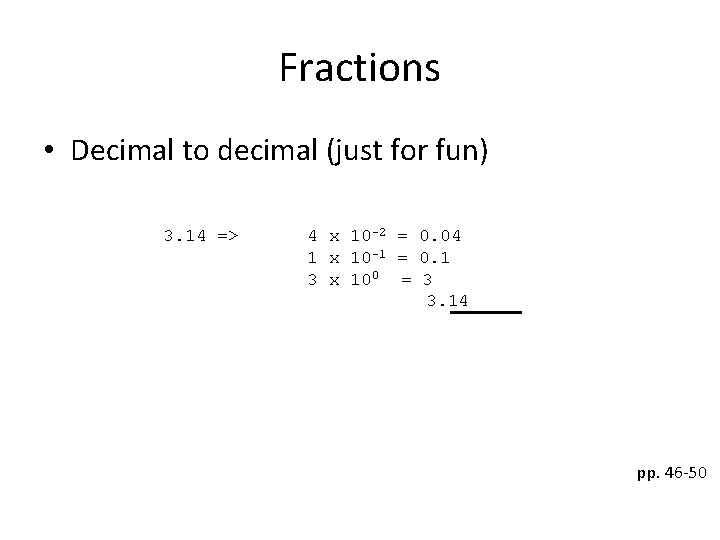 Fractions • Decimal to decimal (just for fun) 3. 14 => 4 x 10