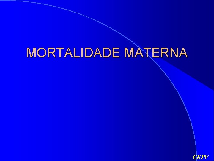 MORTALIDADE MATERNA CEPV 