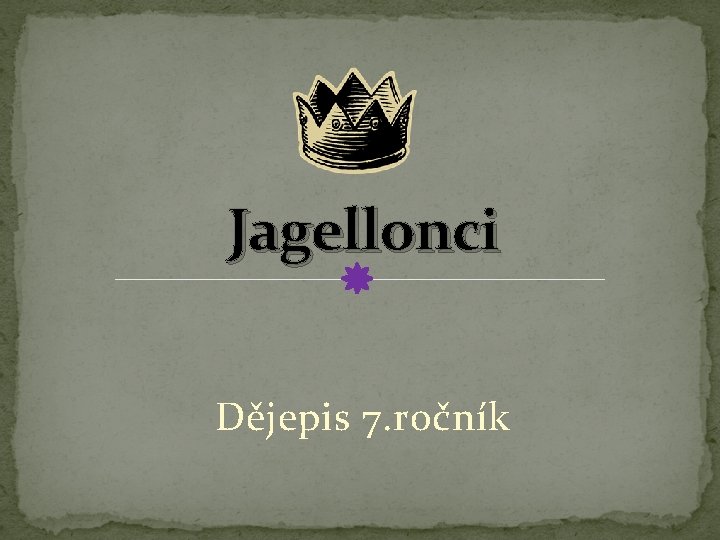 Jagellonci Dějepis 7. ročník Jagellonci Dějepis 7. ročník