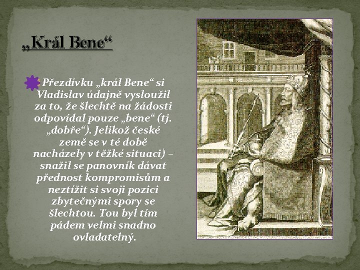 „Král Bene“ � Přezdívku „král Bene“ si Vladislav údajně vysloužil za to, že šlechtě „Král Bene“ � Přezdívku „král Bene“ si Vladislav údajně vysloužil za to, že šlechtě