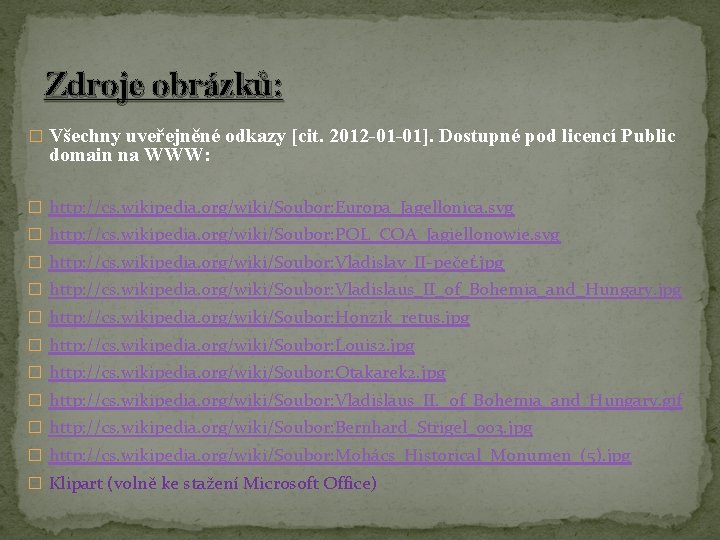 Zdroje obrázků: � Všechny uveřejněné odkazy [cit. 2012 -01 -01]. Dostupné pod licencí Public