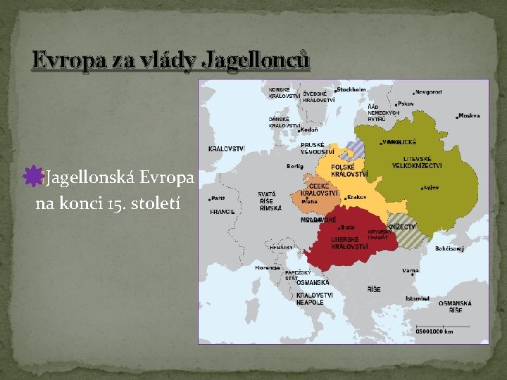 Evropa za vlády Jagellonců �Jagellonská Evropa na konci 15. století Evropa za vlády Jagellonců �Jagellonská Evropa na konci 15. století