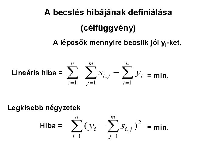 A becslés hibájának definiálása (célfüggvény) A lépcsők mennyire becslik jól yi-ket. Lineáris hiba =