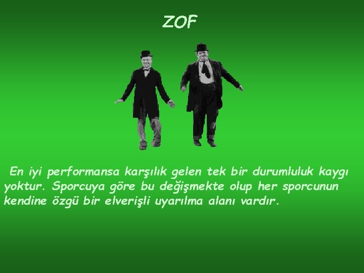 ZOF En iyi performansa karşılık gelen tek bir durumluluk kaygı yoktur. Sporcuya göre bu
