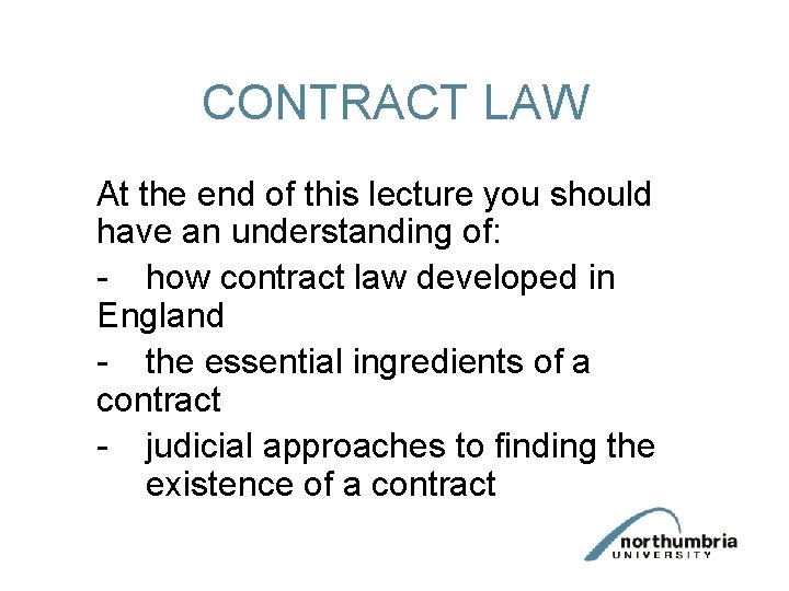 CONTRACT LAW At the end of this lecture you should have an understanding of: