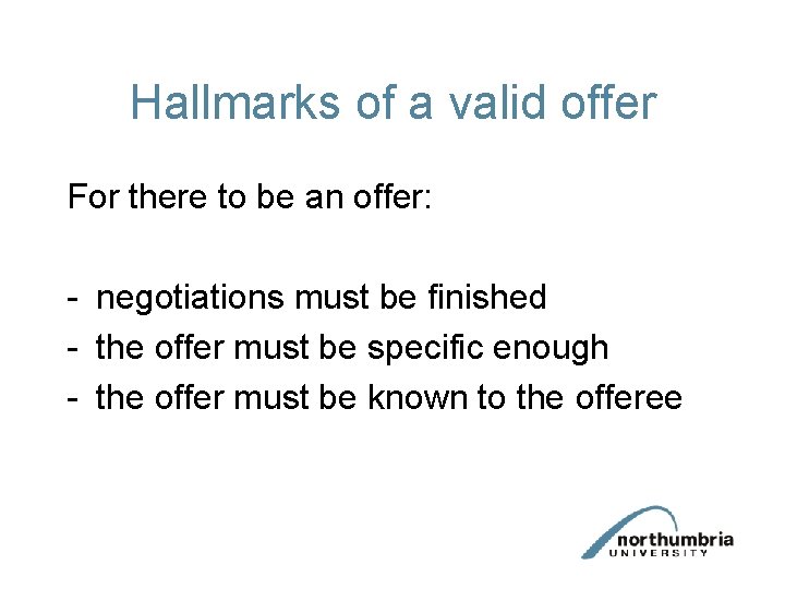 Hallmarks of a valid offer For there to be an offer: - negotiations must