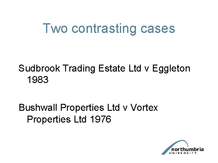 Two contrasting cases Sudbrook Trading Estate Ltd v Eggleton 1983 Bushwall Properties Ltd v