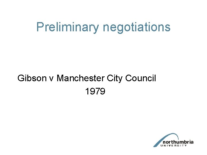 Preliminary negotiations Gibson v Manchester City Council 1979 