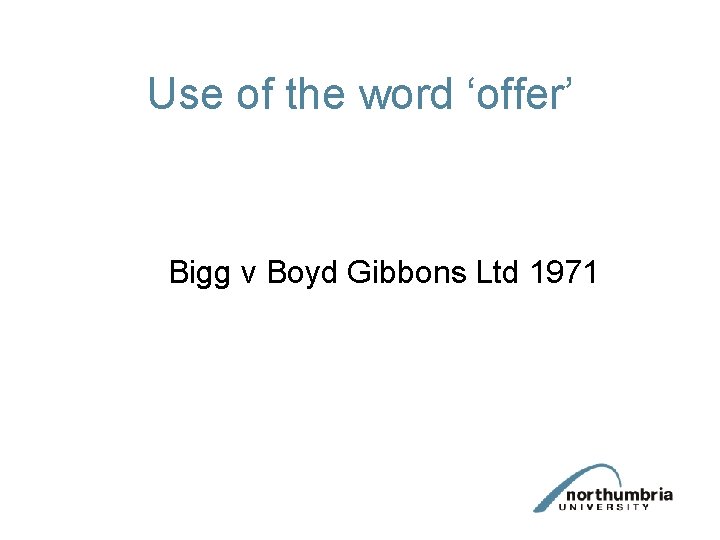 Use of the word ‘offer’ Bigg v Boyd Gibbons Ltd 1971 