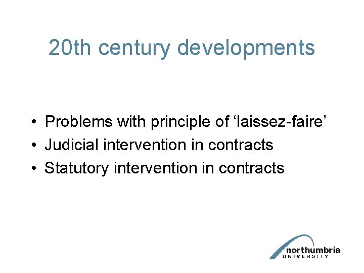 20 th century developments • Problems with principle of ‘laissez-faire’ • Judicial intervention in