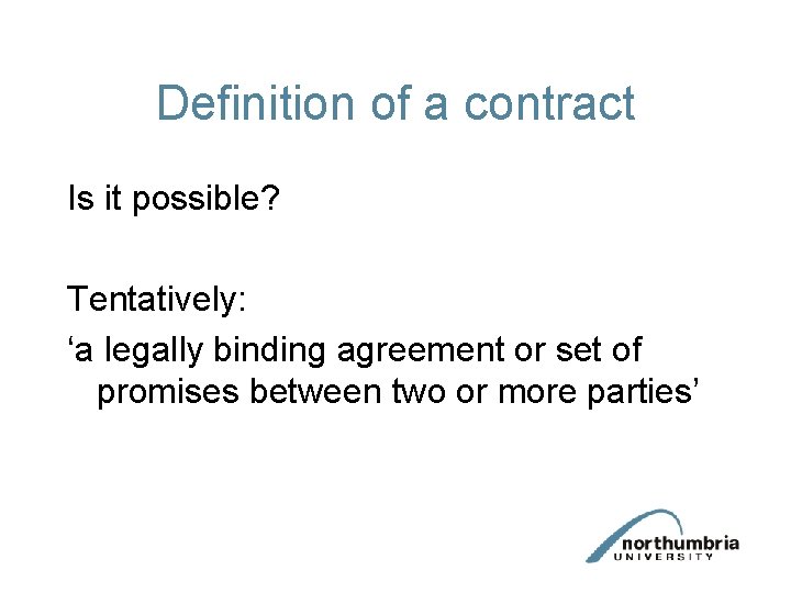 Definition of a contract Is it possible? Tentatively: ‘a legally binding agreement or set