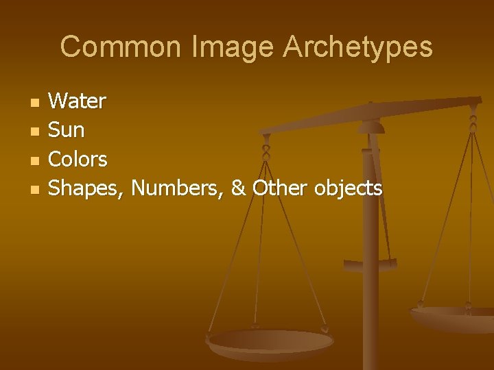 Common Image Archetypes n n Water Sun Colors Shapes, Numbers, & Other objects Common Image Archetypes n n Water Sun Colors Shapes, Numbers, & Other objects