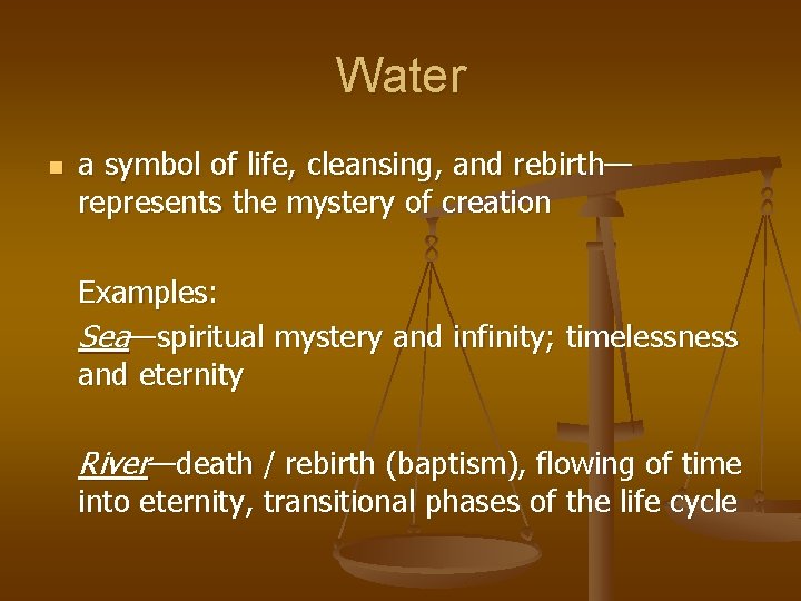 Water n a symbol of life, cleansing, and rebirth— represents the mystery of creation Water n a symbol of life, cleansing, and rebirth— represents the mystery of creation