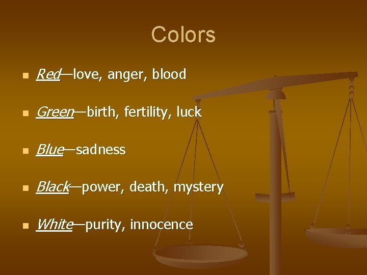 Colors n Red—love, anger, blood n Green—birth, fertility, luck n Blue—sadness n Black—power, death, Colors n Red—love, anger, blood n Green—birth, fertility, luck n Blue—sadness n Black—power, death,