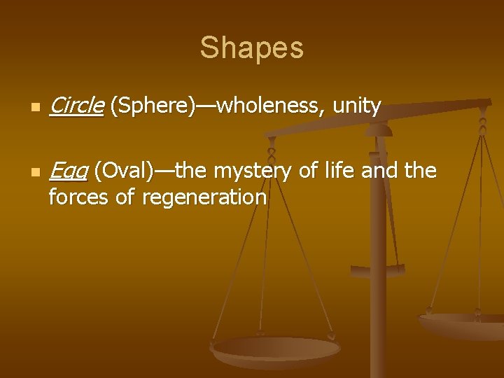 Shapes n Circle (Sphere)—wholeness, unity n Egg (Oval)—the mystery of life and the forces Shapes n Circle (Sphere)—wholeness, unity n Egg (Oval)—the mystery of life and the forces