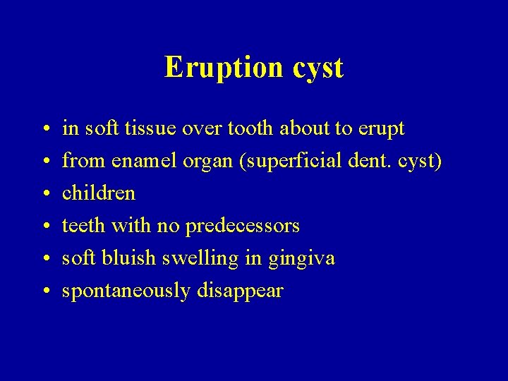 Eruption cyst • • • in soft tissue over tooth about to erupt from