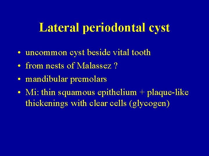 Lateral periodontal cyst • • uncommon cyst beside vital tooth from nests of Malassez