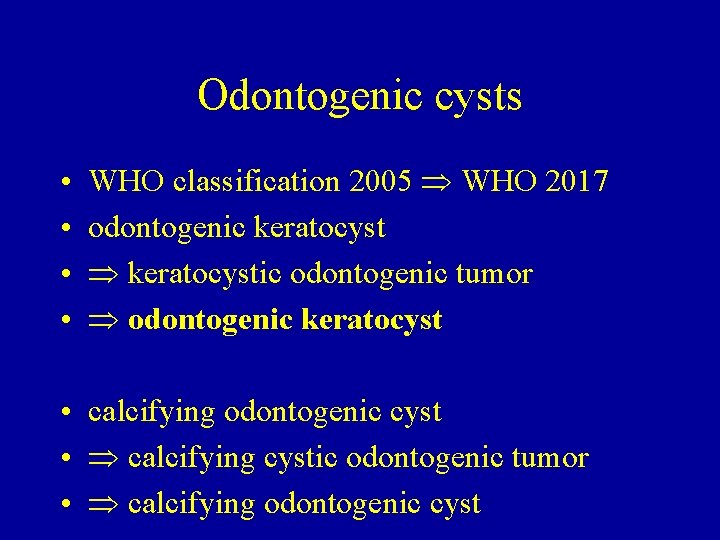 Odontogenic cysts • • WHO classification 2005 WHO 2017 odontogenic keratocystic odontogenic tumor odontogenic