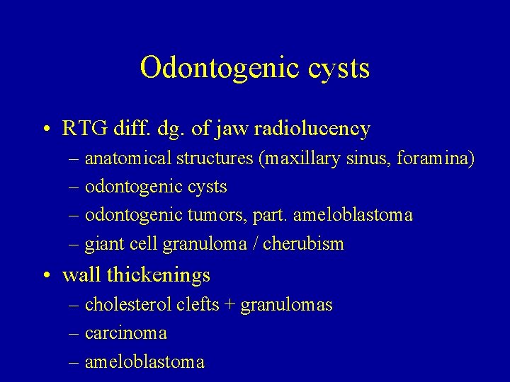 Odontogenic cysts • RTG diff. dg. of jaw radiolucency – anatomical structures (maxillary sinus,