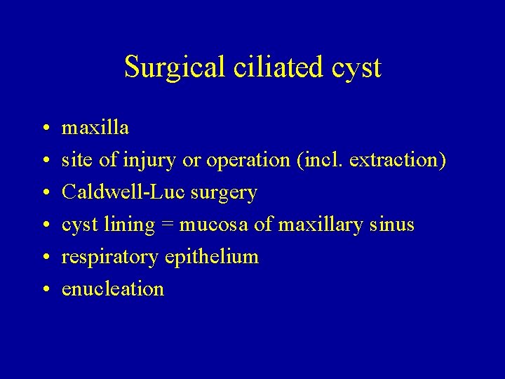 Surgical ciliated cyst • • • maxilla site of injury or operation (incl. extraction)