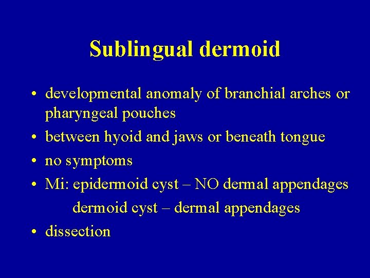 Sublingual dermoid • developmental anomaly of branchial arches or pharyngeal pouches • between hyoid