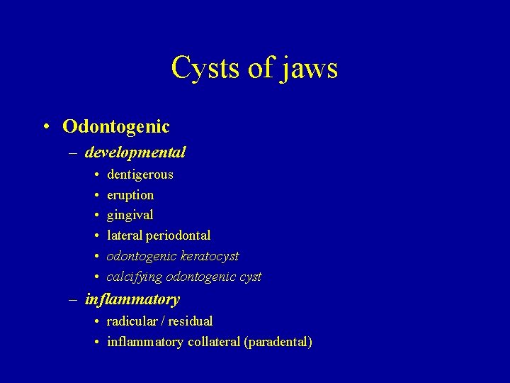 Cysts of jaws • Odontogenic – developmental • • • dentigerous eruption gingival lateral