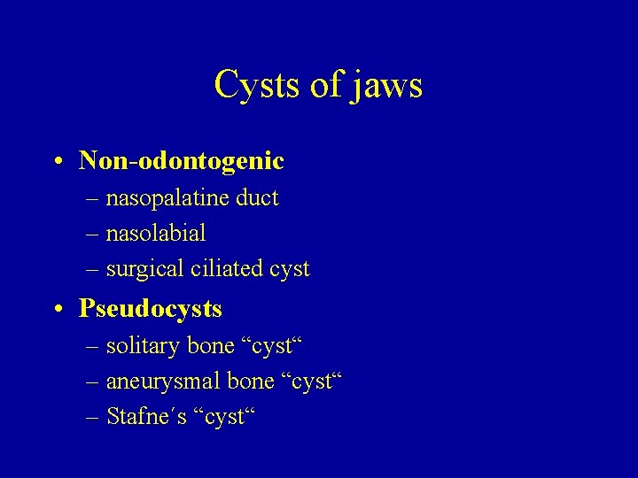 Cysts of jaws • Non-odontogenic – nasopalatine duct – nasolabial – surgical ciliated cyst