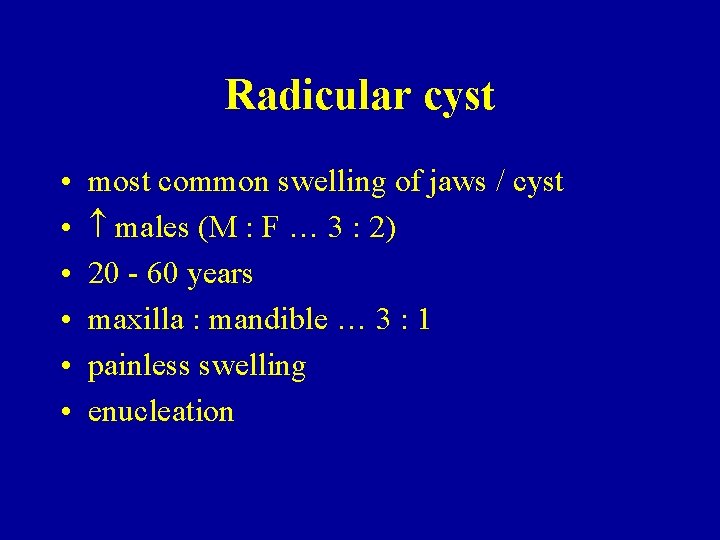 Radicular cyst • • • most common swelling of jaws / cyst males (M