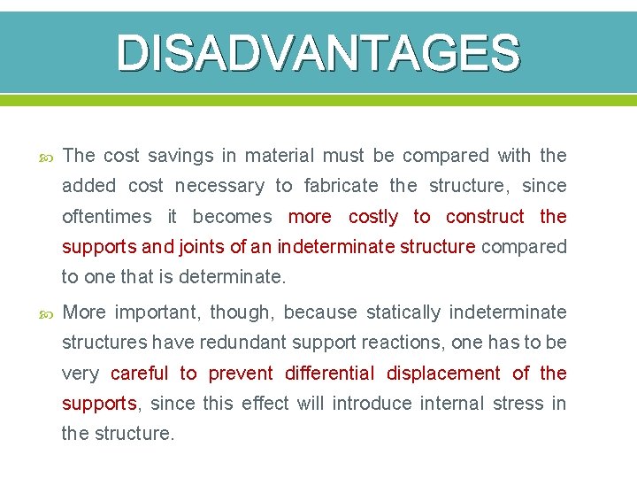 DISADVANTAGES The cost savings in material must be compared with the added cost necessary