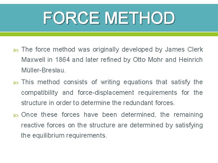 FORCE METHOD The force method was originally developed by James Clerk Maxwell in 1864