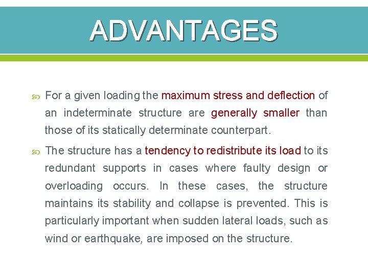 ADVANTAGES For a given loading the maximum stress and deflection of an indeterminate structure