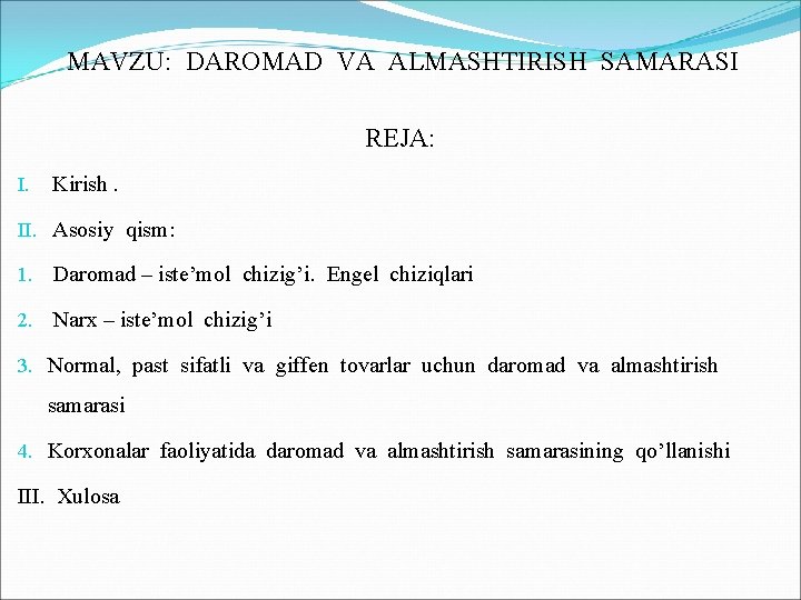  MAVZU: DAROMAD VA ALMASHTIRISH SAMARASI REJA: I. Kirish. II. Asosiy qism: 1. Daromad