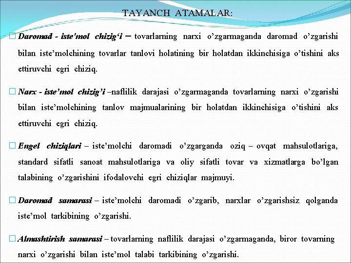  TAYANCH ATAMALAR: � Daromad - iste'mol chizig‘i – tovarlarning narxi o’zgarmaganda daromad o’zgarishi