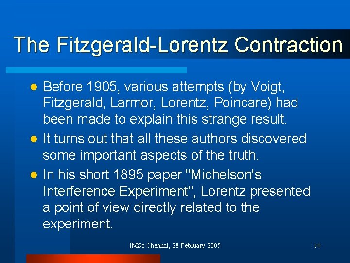 The Fitzgerald-Lorentz Contraction Before 1905, various attempts (by Voigt, Fitzgerald, Larmor, Lorentz, Poincare) had