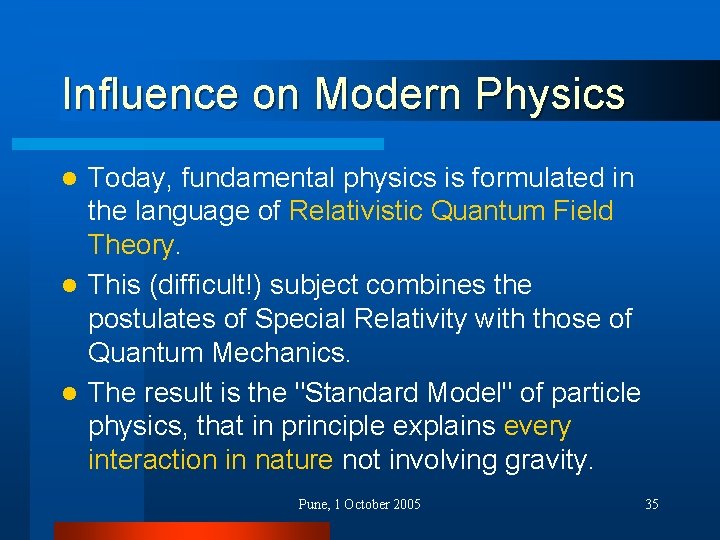 Influence on Modern Physics Today, fundamental physics is formulated in the language of Relativistic