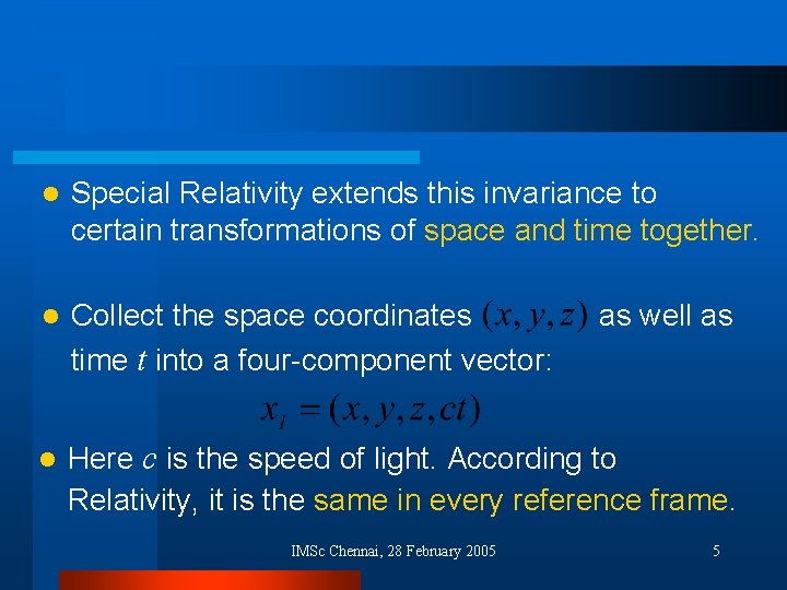 l Special Relativity extends this invariance to certain transformations of space and time together.